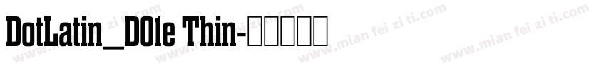 DotLatin_D01e Thin字体转换